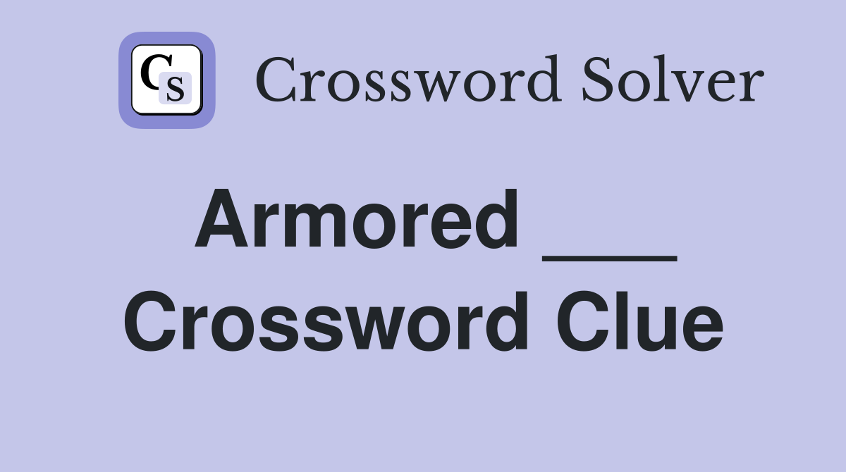 Armored crossword clue answers crossword solver